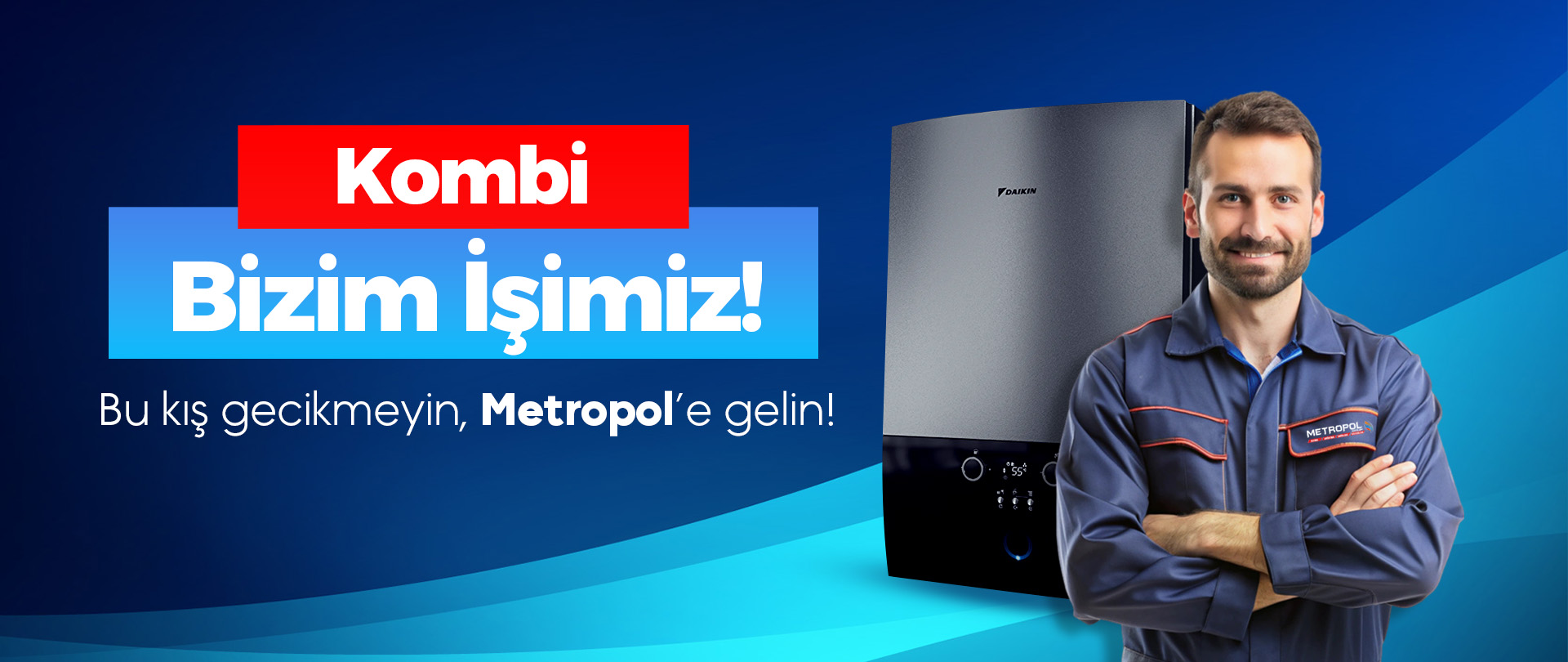 Kombi Bizim İşimiz | Metropol Grup